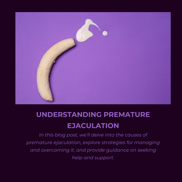 Understanding Premature Ejaculation: Causes, Strategies, and Support