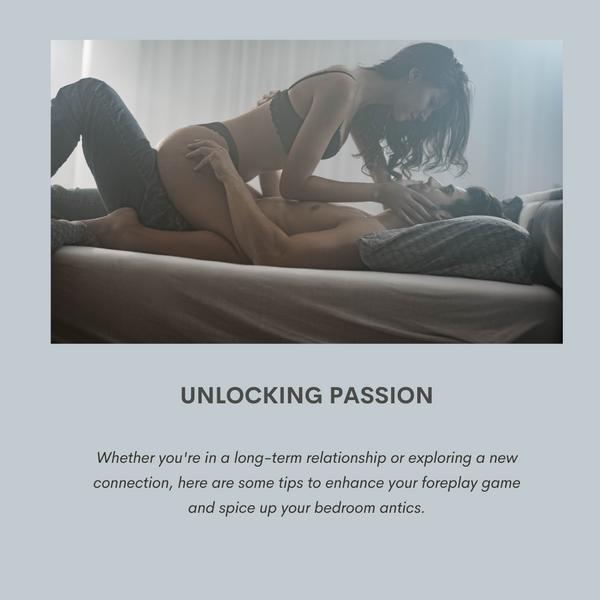 Unlocking Passion: 10 Foreplay Tips for Mind-Blowing Intimacy