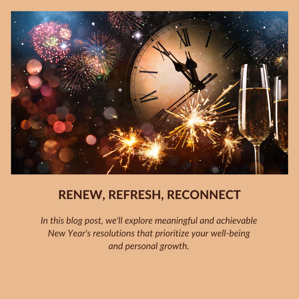 Renew, Refresh, Reconnect: Embracing Self-Care and Self-Improvement in the New Year
