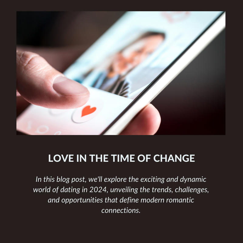 Love in the Time of Change: Navigating Dating Trends in 2024