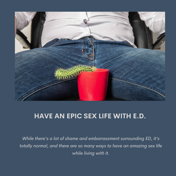 Have An Epic Sex Life With ED