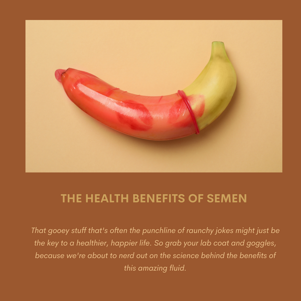 The Health Benefits of Semen