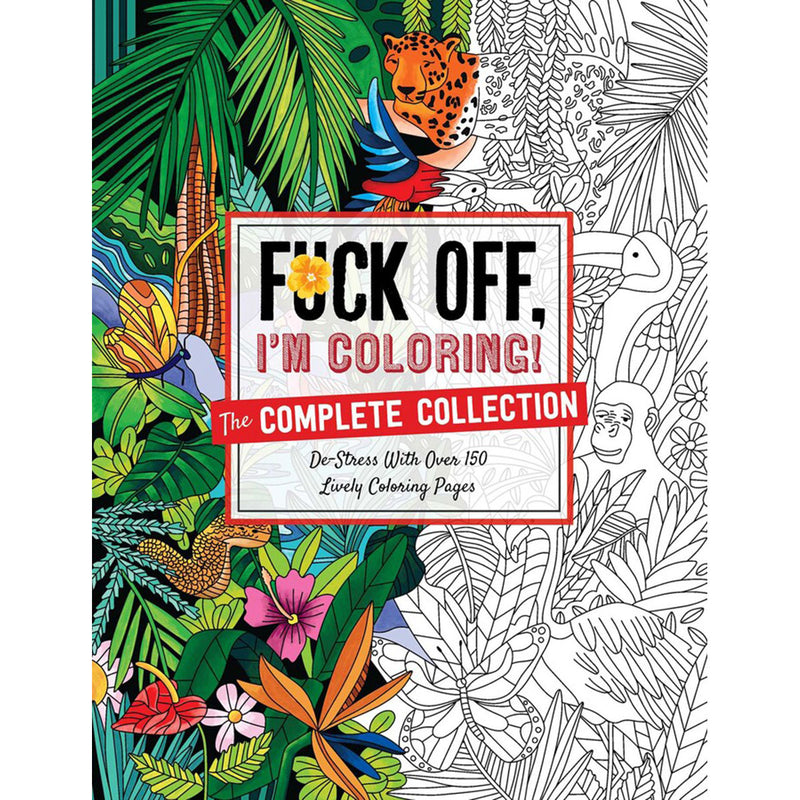 FUCK OFF I'M COLORING! COMPLETE COLORING BOOK
