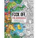 Fuck Off, I'm Adorable coloring book: cover with cute animals and flowers, 50 cute and curse-filled pages