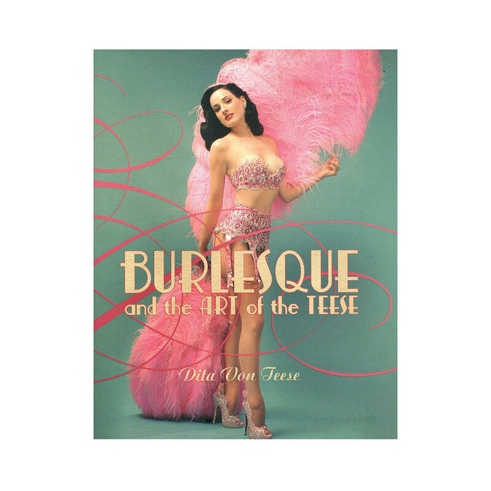BURLESQUE & THE ART OF THE TEESE by DITA VON TEESE